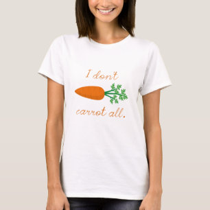 I Don't Carrot All T-Shirt