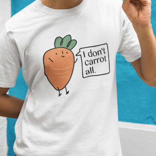 I Don't Carrot All T-Shirt