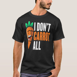 I Don't Carrot All Vegan Plant Based Food Funny Ve T-Shirt