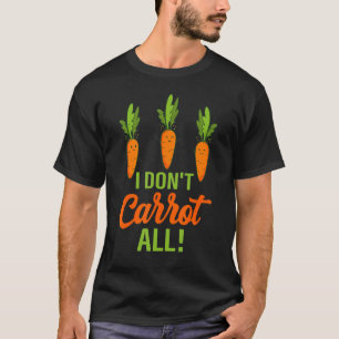 I Don't Carrot All Vegan Puns T-Shirt