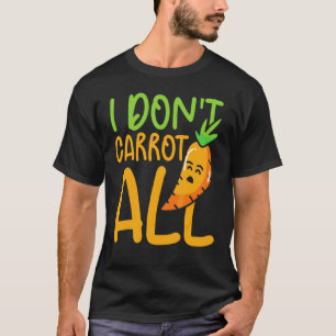 I Don't Carrot All Vegetables Carrots Vegan  Carro T-Shirt
