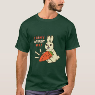 I don't carrot at all T-Shirt
