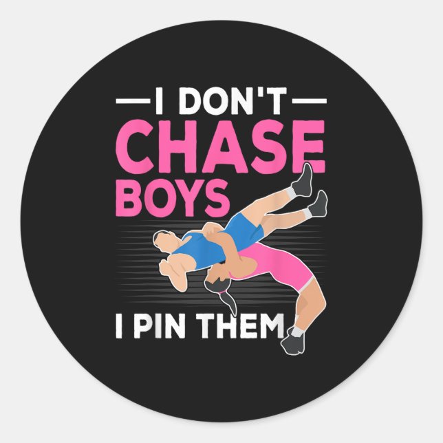 I Don't Chase Boys I N Them Wrestling Girls  Classic Round Sticker (Front)