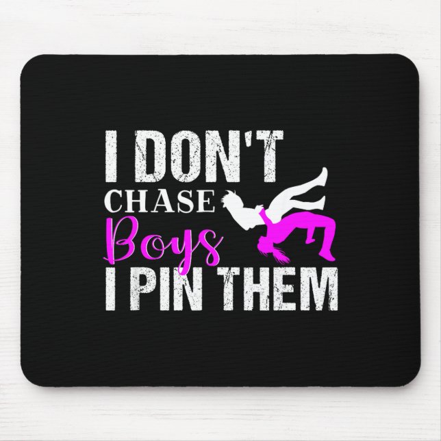 I Don't Chase Boys I N Them _ Wrestling Girls  Mouse Pad (Front)