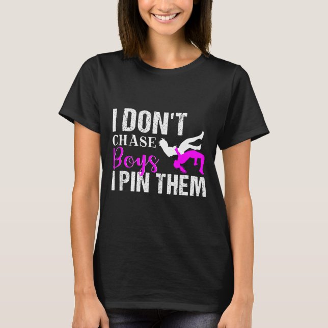 I Don't Chase Boys I N Them _ Wrestling Girls  T-Shirt (Front)