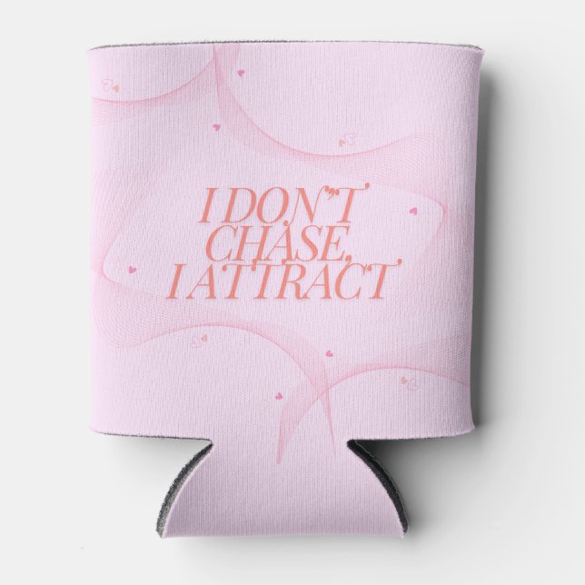I don't chase, I attract Can Cooler (Front)