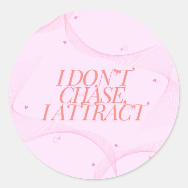 I don't chase, I attract Classic Round Sticker (Front)