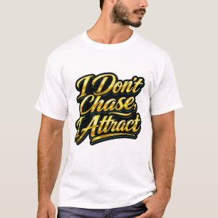 I Don't Chase I Attract Gold Script Quote Tee