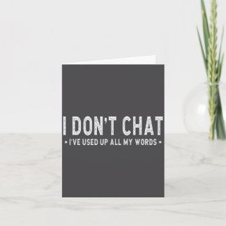 I Don't Chat I've Used Up All My Words Slogan  Card