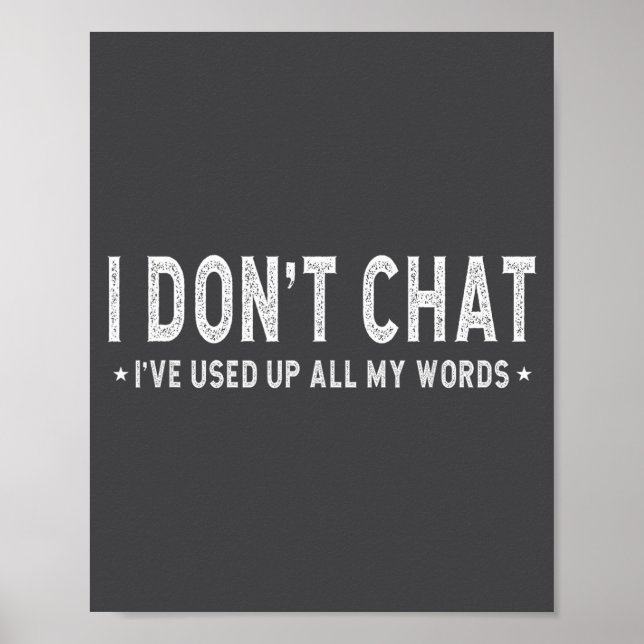 I Don't Chat I've Used Up All My Words Slogan  Poster (Front)
