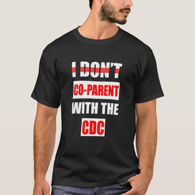 I don't Co parent with the CDC 3 T-Shirt (Front)