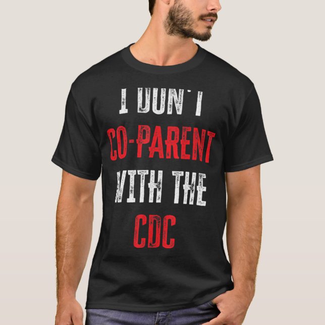 I Don't Co-Parent With The CDC Funny Quotes T-Shirt (Front)
