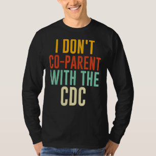I Don't Co parent With The CDC T-Shirt