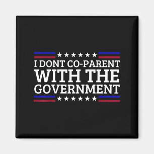 I Dont Co-parent With The Government Funny Litical Magnet