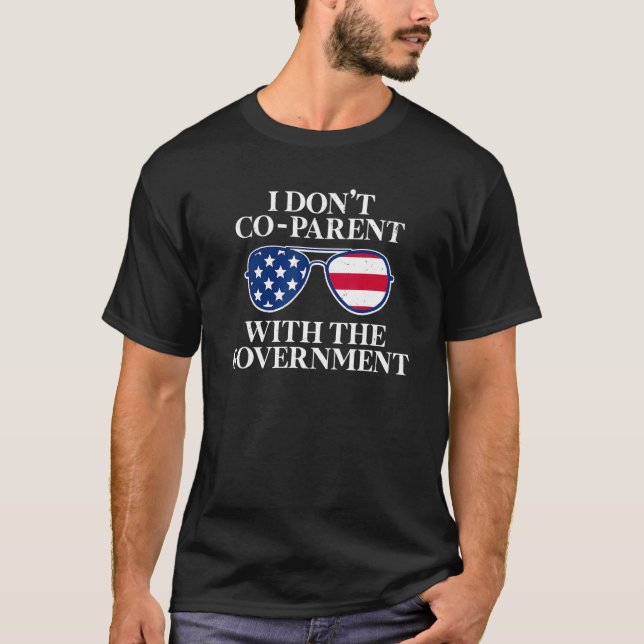 I Don't Co Parent With The Government  Political T-Shirt (Front)