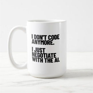 I Don't Code Anymore, I Just Negotiate With The AI Coffee Mug