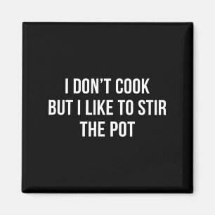 I Don't Cook - But I Like To Stir The T -  Magnet