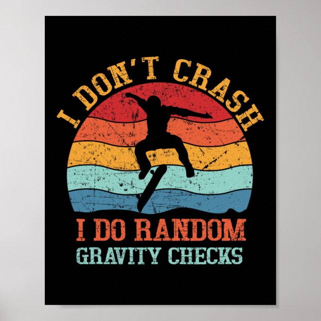 I Don't Crash Do Random Gravity Checks Funny Skate Poster (Front)