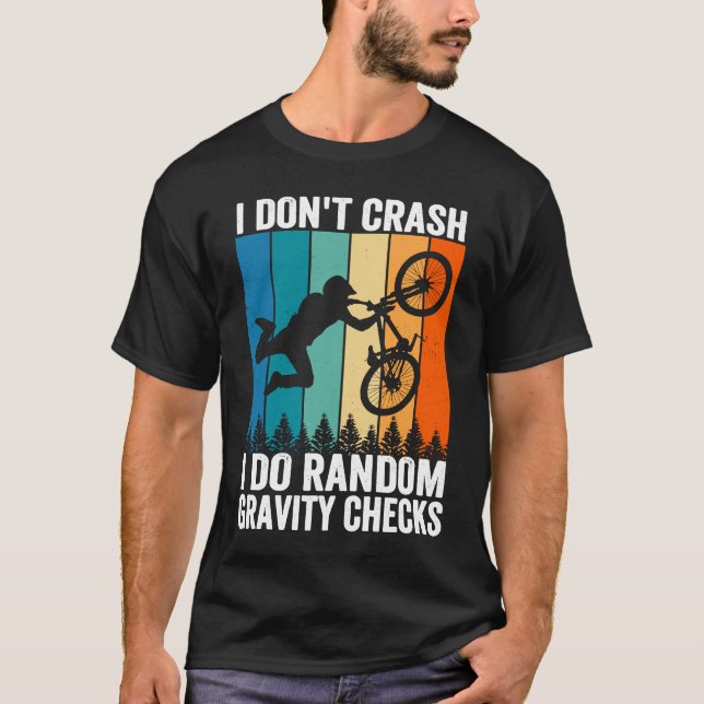 I Don't Crash Do Random Gravity Checks  Mountain B T-Shirt (Front)