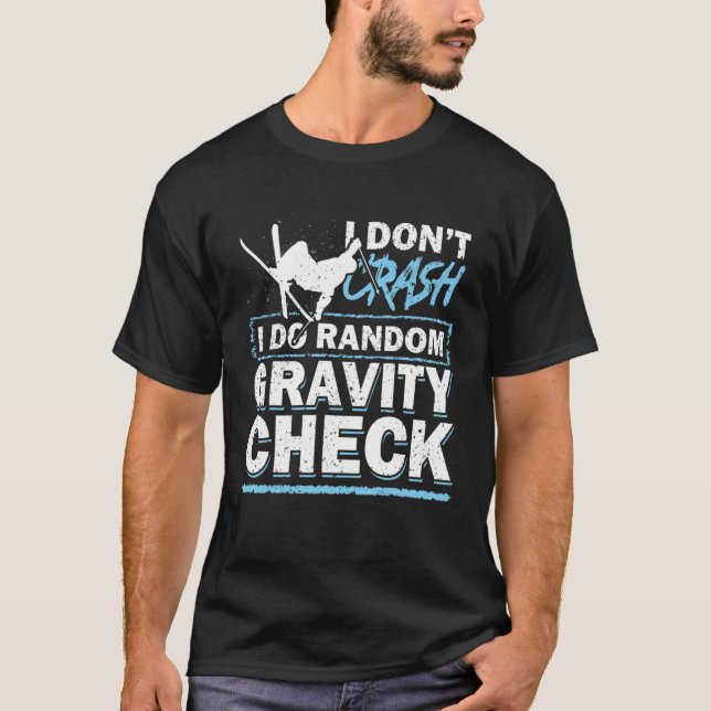 I Don't Crash I Do Random Gravity Check  Ski T-Shirt (Front)