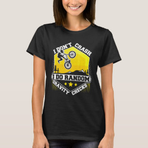 I Dont Crash I Do Random Gravity Checks Bike T-Shirt