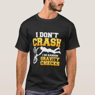 I Don'T Crash I Do Random Gravity Checks Bmx Quote T-Shirt