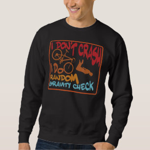 I Don't Crash I Do Random Gravity Checks  Dirt Bik Sweatshirt