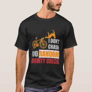 I Don't Crash I Do Random Gravity Checks Dirt Bik T-Shirt