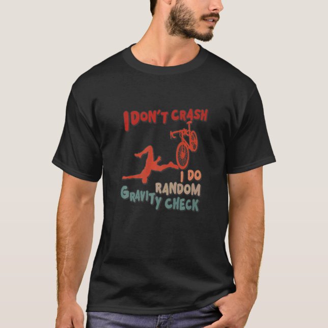 I Don't Crash I Do Random Gravity Checks  Dirt Bik T-Shirt (Front)