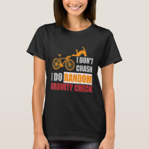 I Don't Crash I Do Random Gravity Checks Dirt Bik T-Shirt