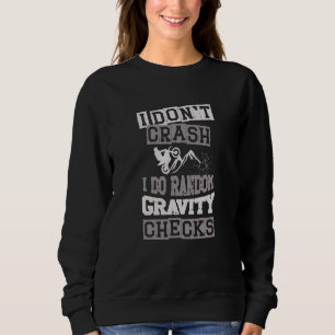 I don't crash I do random gravity checks dirt bike Sweatshirt
