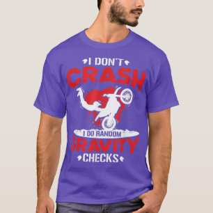 I Don't Crash I Do Random Gravity Checks Dirt Bike T-Shirt