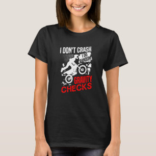 I don't crash I do random gravity checks dirt bike T-Shirt