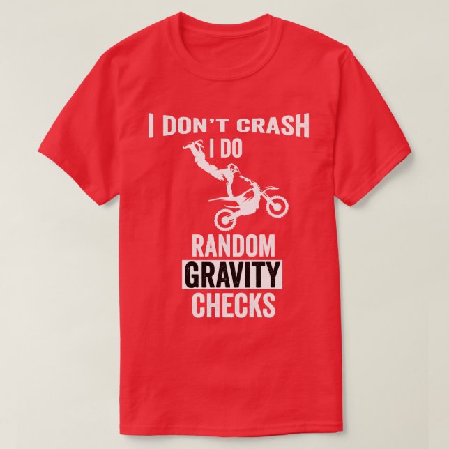 I Dont Crash I Do Random Gravity Checks Dirt Motoc T-Shirt (Design Front)