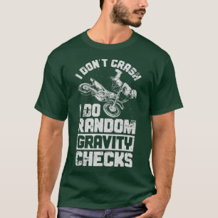 I Dont Crash I Do Random Gravity Checks Dirt T-Shirt