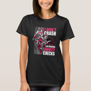 I Don't Crash I Do Random Gravity Checks Motocross T-Shirt
