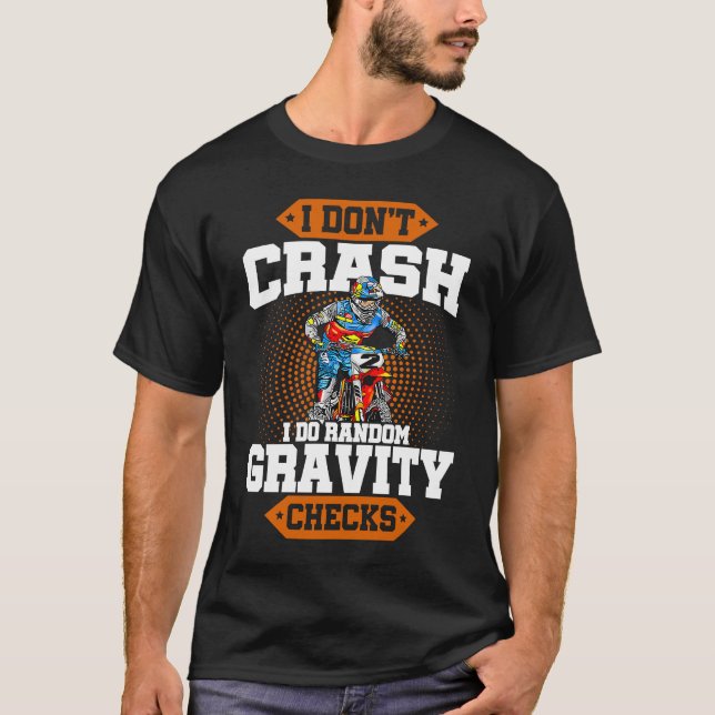 I Don't Crash I Do Random Gravity Checks Motocross T-Shirt (Front)