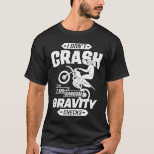 I Don't Crash I Do Random Gravity Checks Motocross T-Shirt
