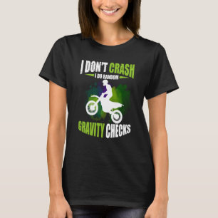 I Don't Crash I Do Random Gravity Checks Motocross T-Shirt