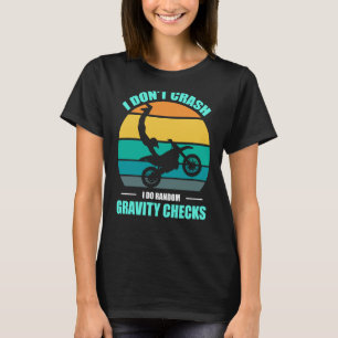 I Don't Crash I Do Random Gravity Checks Motocross T-Shirt