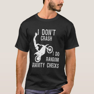 I Don't Crash I Do Random Gravity Checks Motocross T-Shirt