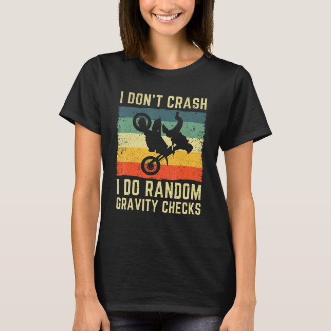 I Don't Crash I Do Random Gravity Checks Motocross T-Shirt (Front)