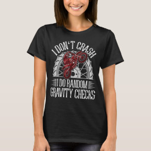 I Don't Crash I Do Random Gravity Checks motocross T-Shirt