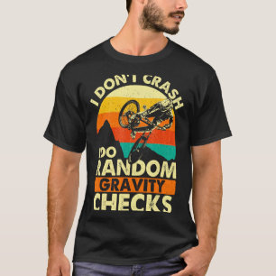 I Dont Crash I Do Random Gravity Checks Mountai _1 T-Shirt