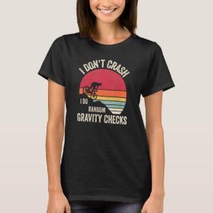 I Don't Crash I Do Random Gravity Checks Mounting T-Shirt