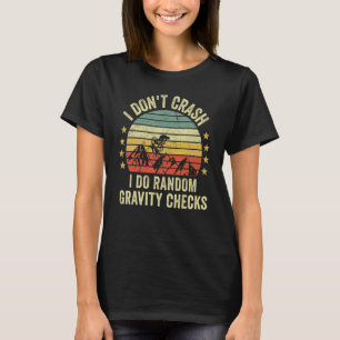 I Don't Crash I Do Random Gravity Checks Mounting  T-Shirt