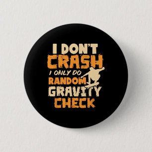 I Don't Crash I Do Random Gravity Checks Skateboar 6 Cm Round Badge