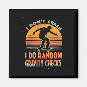 I Don't Crash I Do Random Gravity Checks Skateboar Magnet
