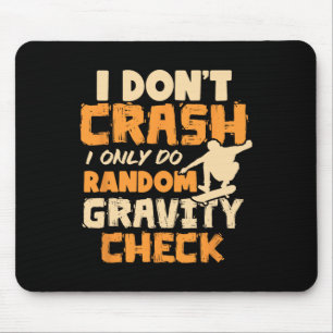 I Don't Crash I Do Random Gravity Checks Skateboar Mouse Pad