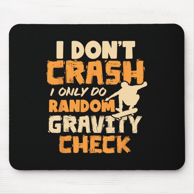 I Don't Crash I Do Random Gravity Checks Skateboar Mouse Pad (Front)